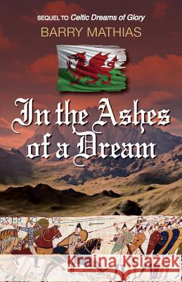 In the Ashes of a Dream: Sequel to Celtic Dreams of Glory Barry Mathias 9781927755730 Agio Publishing House - książka