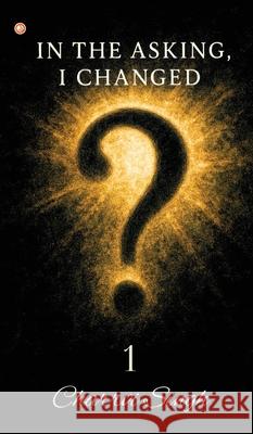 In The Asking, I Changed - 1 Charrvi Singh 9789365543155 Orangebooks Publication - książka