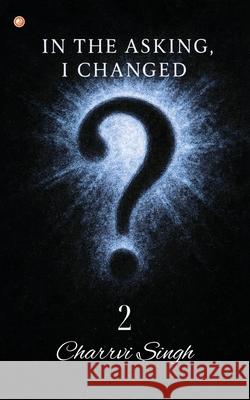 In The Asking, I Changed - 2 Charrvi Singh 9789365540482 Orangebooks Publication - książka