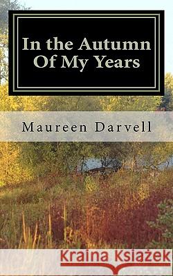 In the Autumn Of My Years Darvell, Maureen Mary 9781456573805 Createspace - książka