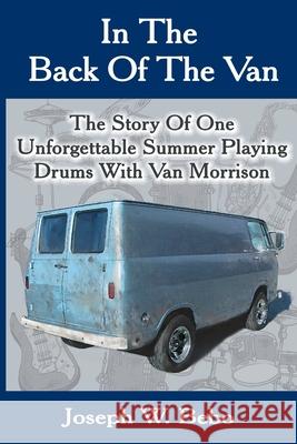 In the Back of the Van: The Story of One Unforgettable Summer Joseph W. Bebo 9780998218205 J.W.M.Bebo Books - książka