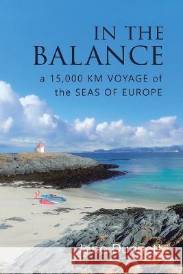 In The Balance: A 15,000 km Voyage of the Seas of Europe Jono Dunnett 9780995778245 Jonathan Dunnett - książka