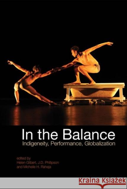 In the Balance: Indigeneity, Performance, Globalization Helen Gilbert J. D. Phillipson Michelle H 9781786940346 Liverpool University Press - książka