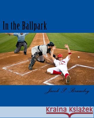 In the Ballpark Jacob Paul Brumley 9781505373103 Createspace - książka