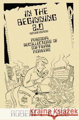 In the Beginning 2.0: Personal Recollections of Software Pioneers Robert L Glass, P Edward Presson 9780977213368 Developer.* Books - książka