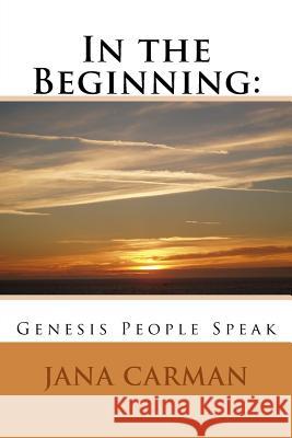 In the Beginning: : Genesis People Speak Jana Carman 9781537608860 Createspace Independent Publishing Platform - książka