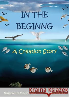 In the Beginning: A Creation Story Michael J. Charron 9781777054502 Inhisimage - książka