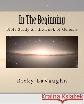 In The Beginning: Bible Study on the Book of Genesis Lavaughn, Ricky 9780615791821 Lavauri Publishing House - książka