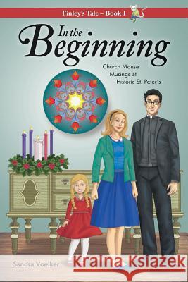 In the Beginning: Church Mouse Musings at Historic St. Peter's Sandra Voelker 9781486615315 Word Alive Press - książka