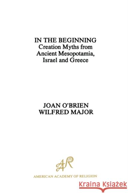 In the Beginning: Creation Myths from Ancient Mesopotamia, Israel and Greece O'Brien, Joan 9780891305590 American Academy of Religion Book - książka