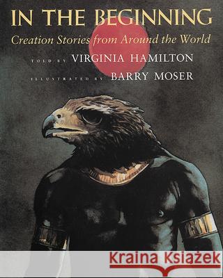 In the Beginning: Creation Stories from Around the World Virginia Hamilton Barry Moser 9780152387426 Harcourt - książka