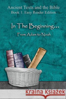 In The Beginning... From Adam to Noah - Easy Reader Edition: Synchronizing the Bible, Enoch, Jasher, and Jubilees Minister 2. Others 9781947751187 Minister2others - książka