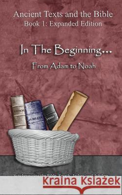 In The Beginning... From Adam to Noah: - Expanded Edition: Synchronizing the Bible, Enoch, Jasher, and Jubilees Minister 2. Others 9781947751460 Minister2others - książka