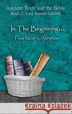 In The Beginning... From Noah to Abraham - Easy Reader Edition: Synchronizing the Bible, Enoch, Jasher, and Jubilees Minister 2. Others 9781947751484 Minister2others - książka