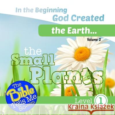 In the Beginning God Created the Earth - The Small Plants The Bible Tells Me So Press 9781948940245 R. R. Bowker - książka