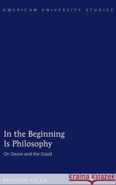 In the Beginning Is Philosophy: On Desire and the Good Polka, Brayton 9781433133688 Peter Lang Publishing Inc - książka