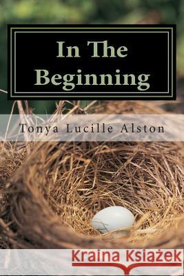 In The Beginning: Seasons Change Nothing Stays The Same Alston, Tonya Lucille 9781500930424 Createspace - książka