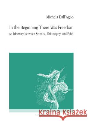 In the Beginning There Was Freedom: An Itinerary Between Science, Philosophy, and Faith Michela Dall'aglio Thomas Haskell Simpson 9781946328250 Agincourt Press - książka