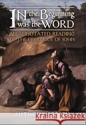 In the Beginning Was the Word: An Annotated Reading of the Prologue of John Anthony Esolen Peter Kwasniewski 9781621387985 Angelico Press - książka