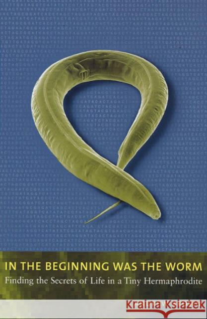 In the Beginning Was the Worm: Finding the Secrets of Life in a Tiny Hermaphrodite Brown, Andrew 9780231131476 Columbia University Press - książka