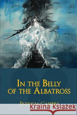 In the Belly of the Albatross Patricia Caspers Ami Kaye 9781941783115 Glass Lyre Press - książka