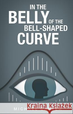 In the Belly of the Bell-Shaped Curve Michael Carter 9781663206848 iUniverse - książka