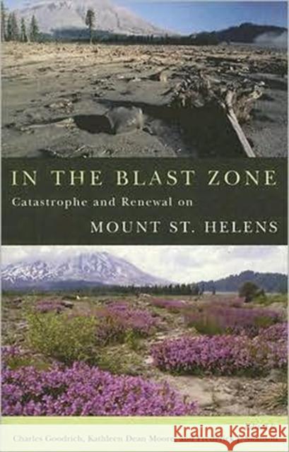 In the Blast Zone: Catastrophe and Renewal on Mt. St. Helens Goodrich, Charles 9780870711985 Oregon State University Press - książka