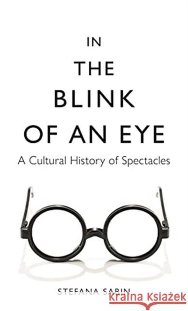 In the Blink of an Eye: A Cultural History of Spectacles Stefana Sabin Nick Somers 9781789144635 Reaktion Books - książka