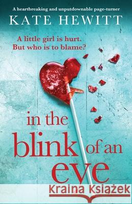 In the Blink of an Eye: A heartbreaking and unputdownable page-turner Kate Hewitt 9781837902958 Bookouture - książka