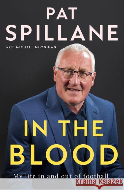 In the Blood: My life in, and out, of football Pat Spillane 9780717197521 Gill - książka