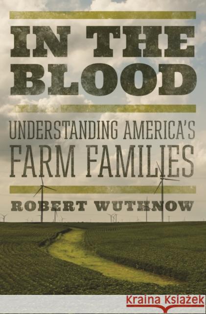 In the Blood: Understanding America's Farm Families Robert Wuthnow 9780691210728 Princeton University Press - książka