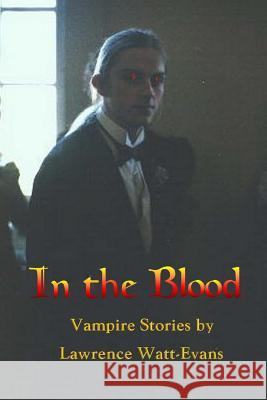 In the Blood: Vampire Stories Lawrence Watt-Evans 9781466266773 Createspace - książka