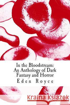 In the Bloodstream: An Anthology of Dark Fantasy and Horror Eden Royce Michael Larocca 9780615903132 Mocha Memoirs Press - książka