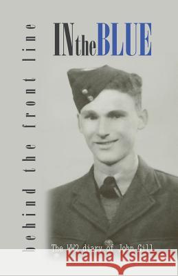 In the Blue - Behind the Front Line: War Diary of John Gill Christopher Gill 9781999826642 Ivana - książka