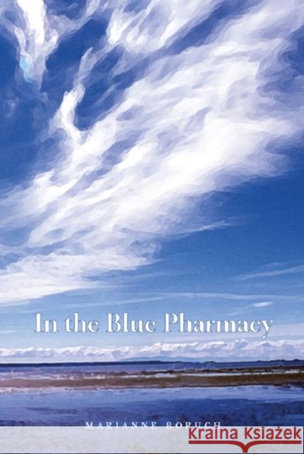 In the Blue Pharmacy: Essays on Poetry and Other Transformations Boruch, Marianne 9781595340115 Trinity University Press - książka