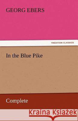 In the Blue Pike - Complete Georg Ebers   9783842459120 tredition GmbH - książka