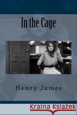 In the Cage Henry James 9781987455281 Createspace Independent Publishing Platform - książka