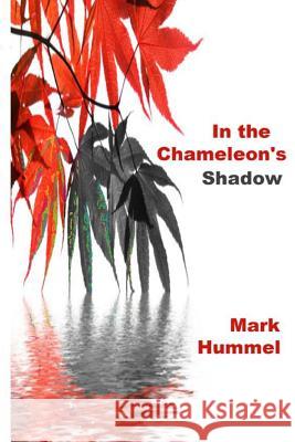 In the Chameleon's Shadow Mark Hummel 9781495219283 Createspace - książka