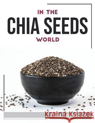 In the Chia Seeds World Grace Rosevear   9781804768518 Grace Rosevear - książka