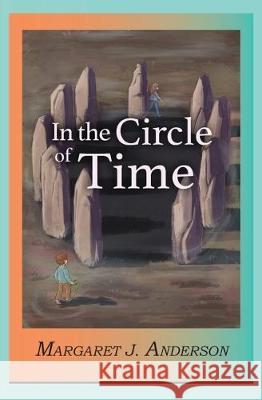 In the Circle of Time Margaret J. Anderson 9780997611649 Lychgate Press - książka