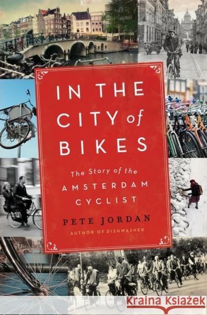 In the City of Bikes: The Story of the Amsterdam Cyclist Pete Jordan 9780061995200 HarperCollins Publishers Inc - książka