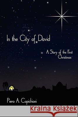 In the City of David: A Story of the First Christmas Capichioni, Piero A. 9781434384614 Authorhouse - książka