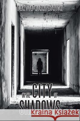 In the City of Shadows Dakota Kirkpatrick 9781524696818 Authorhouse - książka