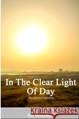 In the Clear Light of Day (Expanded and Revised) Jon P. Dorschner William R. Laray 9781719575331 Createspace Independent Publishing Platform - książka