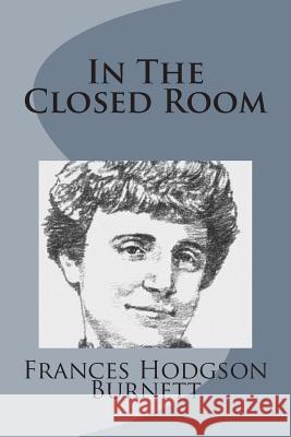 In The Closed Room Burnett, Frances Hodgson 9781499103052 Createspace - książka