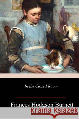 In the Closed Room Frances Hodgson Burnett 9781717271587 Createspace Independent Publishing Platform - książka