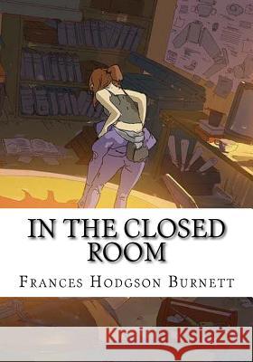 In the Closed Room Frances Hodgson Burnett 9781724646576 Createspace Independent Publishing Platform - książka