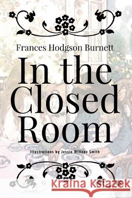 In the Closed Room: Illustrated Frances Hodgson Burnett Jesse Willcox Smith 9781523706747 Createspace Independent Publishing Platform - książka