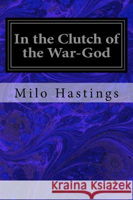 In the Clutch of the War-God Milo Hastings 9781533339928 Createspace Independent Publishing Platform - książka
