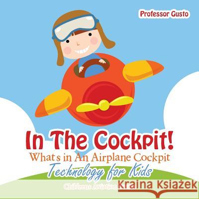 In the Cockpit! What's in an Aeroplane Cockpit - Technology for Kids - Children's Aviation Books Professor Gusto   9781683219736 Professor Gusto - książka
